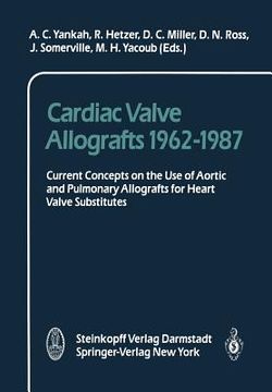 portada cardiac valve allografts 1962 1987: current concepts on the use of aortic and pulmonary allografts for heart valve subsitutes