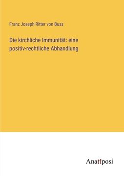 portada Die kirchliche Immunität: eine positiv-rechtliche Abhandlung (en Alemán)