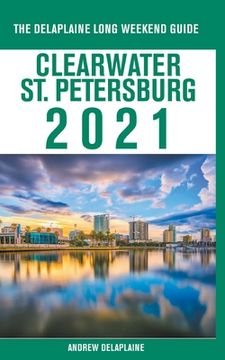 portada Clearwater / St. Petersburg - The Delaplaine 2021 Long Weekend Guide (en Inglés)