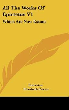 portada all the works of epictetus v1: which are now extant: consisting of his discourses, preserved by arrian, in four books (1768) (en Inglés)