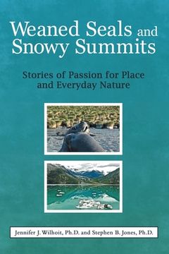 portada Weaned Seals and Snowy Summits: Stories of Passion for Place and Everyday Nature (in English)