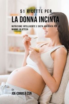 portada 51 Ricette Per La Donna Incinta: Nutrizione Intelligente E Dieta Adeguata Per Le Mamme In Attesa (Italian Edition)