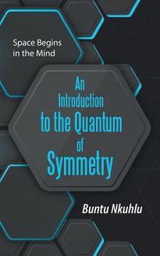 portada An Introduction to the Quantum of Symmetry: Space Begins in the Mind (in English)
