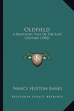 portada oldfield: a kentucky tale of the last century (1902) a kentucky tale of the last century (1902)