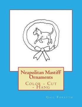 portada Neapolitan Mastiff Ornaments: Color - Cut - Hang (in English)