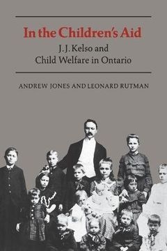 portada In the Children's Aid: J. J. Kelso and Child Welfare in Ontario (in English)