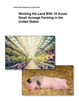 portada Working the Land With 10 Acres: Small Acreage Farming in the United States