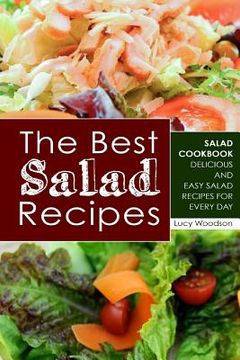 portada The Best Salad Recipes: Salad Cookbook - Delicious and Easy Salad Recipes for Every Day (en Inglés)