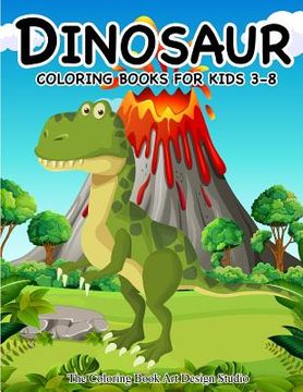 portada Dinosaur Coloring Books for Kids 3-8 (Dinosaur Coloring Book Gift): Dinosaur Coloring Books for Kids, Boys, Toddlers Best Birthday Gifts Kids All Ages (en Inglés)