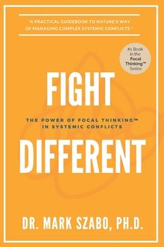 portada Fight Different: The Power of Focal Thinking in Systemic Conflicts (en Inglés)