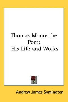 portada thomas moore the poet: his life and works (in English)