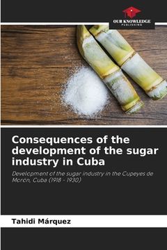 portada Consequences of the development of the sugar industry in Cuba (en Inglés)
