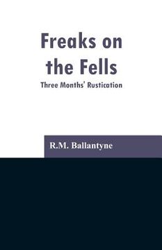 portada Freaks on the Fells: Three Months' Rustication
