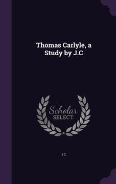 portada Thomas Carlyle, a Study by J.C