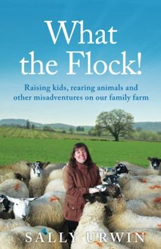 portada What the Flock! Raising Kids, Rearing Animals and Other Misadventures on our Family Farm (en Inglés)