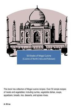 portada 50 Shades of Mogul Cuisine: (Cuisine of North India and Pakistan) (in English)