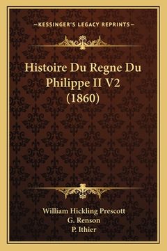 portada Histoire Du Regne Du Philippe II V2 (1860) (en Francés)