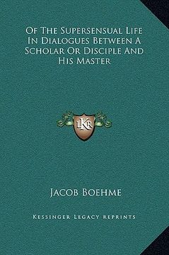 portada of the supersensual life in dialogues between a scholar or disciple and his master (en Inglés)
