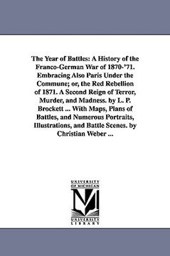portada the year of battles: a history of the franco-german war of 1870-'71. embracing also paris under the commune; or, the red rebellion of 1871. (in English)