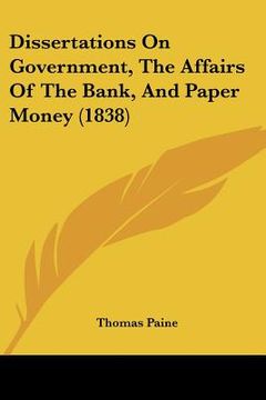portada dissertations on government, the affairs of the bank, and paper money (1838) (en Inglés)