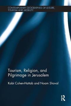portada Tourism, Religion and Pilgrimage in Jerusalem (Contemporary Geographies of Leisure, Tourism and Mobility)