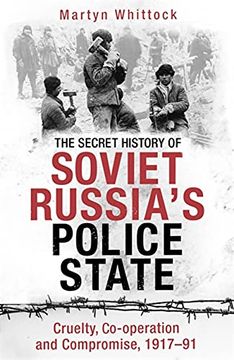 portada The Secret History of Soviet Russia's Police State: Cruelty, Co-Operation and Compromise, 1917-91