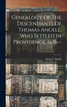 portada Genealogy Of The Descendants Of Thomas Angell, Who Settled In Providence, 1636-- (in English)