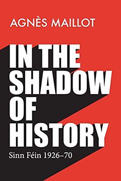 portada In the Shadow of History: Sinn Féin 1926–70 