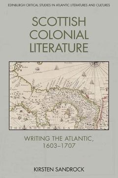portada Scottish Colonial Literature: Writing the Atlantic, 1603-1707 (Edinburgh Critical Studies in Atlantic Literatures and Cultu) (en Inglés)