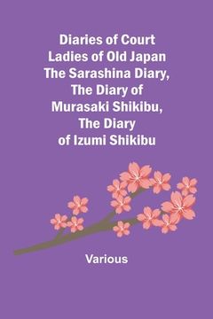 portada Diaries of Court Ladies of Old Japan The Sarashina Diary, The Diary of Murasaki Shikibu, The Diary of Izumi Shikibu 