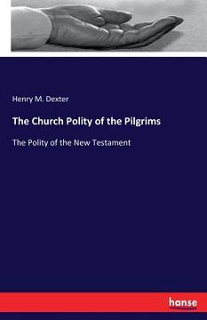 portada The Church Polity of the Pilgrims: The Polity of the New Testament (en Inglés)