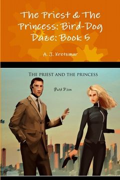 portada The Priest & The Princess: Bird-Dog Daze: Book 5 (en Inglés)