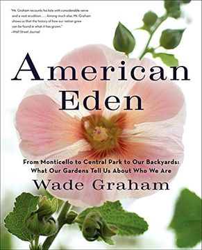 portada American Eden: From Monticello to Central Park to Our Backyards: What Our Gardens Tell Us about Who We Are (in English)