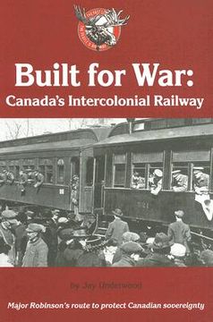 portada built for war: canada's intercolonial railway (en Inglés)