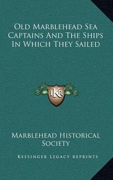 portada old marblehead sea captains and the ships in which they sailed (en Inglés)