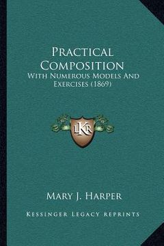 portada practical composition: with numerous models and exercises (1869) (in English)
