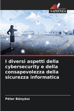 portada I diversi aspetti della cybersecurity e della consapevolezza della sicurezza informatica (en Italiano)