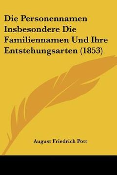 portada Die Personennamen Insbesondere Die Familiennamen Und Ihre Entstehungsarten (1853) (in German)
