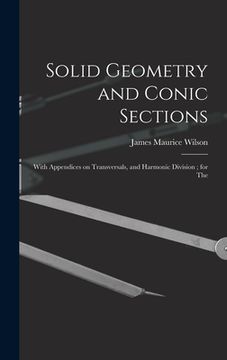 portada Solid Geometry and Conic Sections: With Appendices on Transversals, and Harmonic Division; for The