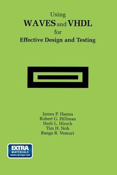 portada Using Waves and VHDL for Effective Design and Testing: A Practical and Useful Tutorial and Application Guide for the Waveform and Vector Exchange Spec (in English)