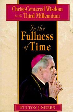 portada in the fullness of time: christ-centered wisdom for the third millennium (en Inglés)