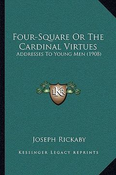 portada four-square or the cardinal virtues: addresses to young men (1908) (in English)