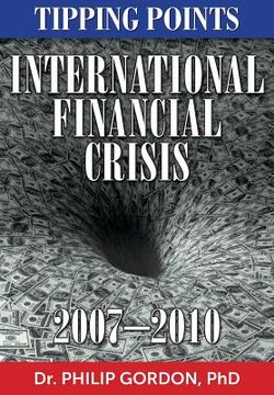 portada International Financial Crisis: 2007-2010: Tipping Points