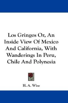 portada los gringos or, an inside view of mexico and california, with wanderings in peru, chile and polynesia