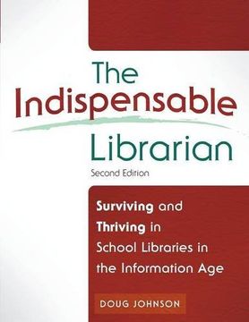 portada The Indispensable Librarian: Surviving and Thriving in School Libraries in the Information age 