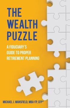 portada The Wealth Puzzle: A Fiduciary's Guide to Proper Retirement Planning (in English)