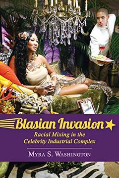 portada Blasian Invasion: Racial Mixing in the Celebrity Industrial Complex (Race, Rhetoric, and Media Series) (en Inglés)