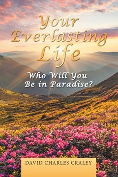 portada Your Everlasting Life: Who Will You Be in Paradise? (en Inglés)
