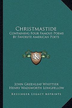 portada christmastide: containing four famous poems by favorite american poets: the river path; excelsior; the rose; baby bell (1878) (in English)