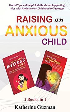 portada Raising an Anxious Child: Useful Tips and Helpful Methods for Supporting Kids With Anxiety From Childhood to Teenager 2 Books in 1 Bundle 